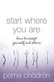 Start Where You Are – PEMA CHODRON [PB] | 9780007190621
