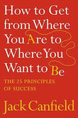 How To Get From Where You Are To Where You Want To Be By Canfield Jack|Author-English-Harpercollins  Nill [PB] | 9780007245758