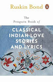 THE PENGUIN BOOK OF CLASSICAL INDIAN LOVE STORIES AND LYRICS – RUSKIN BOND [PB] | 9780140258875