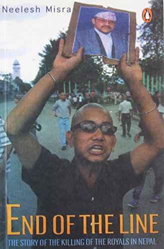 END OF THE LINE: THE STORY OF THE KILLING OF THE ROYALS IN NEPAL – NILESH MISRA [PB] | 9780143027850