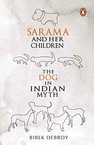 SARAMA AND HER CHILDREN : THE DOG IN INDIAN MYTH – BIBEK DEBROY [PB] | 9780143064701