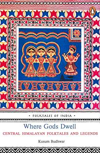 Where Gods Dwell: Central Himalayan Folktales And Legends – Kusum Budhwar [PB] | 9780143066026