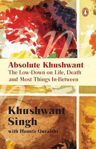 Absolute Khushwant: The Low-Down On Life, Death And Most Things In-Between – Khushwant Singh [PB] | 9780143068716