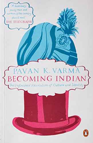 Becoming Indian The Unfinished Revolution Of Culture And Identity – Pavan K Varma [PB] | 9780143418238