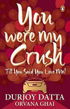 Pmr: You Were My Crush.. Till You Said Y – Datta, Durjoy [PB] | 9780143421559