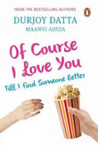 Pmr: Of Course I Love You! Till I Find Someone Better – Durjoy Dutta [PB] | 9780143421603