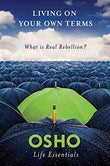 Living On Your Own Terms: What Is Real Rebellion?  Osho [PB] | 9780312595500