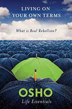 Living On Your Own Terms: What Is Real Rebellion?  Osho [PB] | 9780312595500