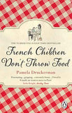 French Children Dont Throw Food  Pamela Druckerman [PB] | 9780552779173