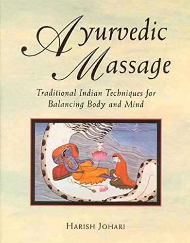 Ayurvedic Massage: Traditional Indian Techniques For Balancing Body And Mind  Harish Johari [PB] | 9780892814893