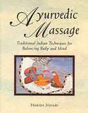 Ayurvedic Massage: Traditional Indian Techniques For Balancing Body And Mind  Harish Johari [PB] | 9780892814893