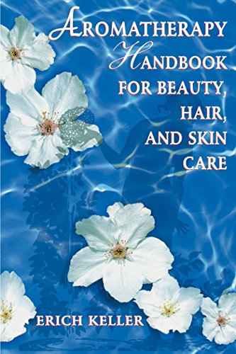 Aromatherapy Handbook For Beauty,Hair, And Skin  Keller, Erich [PB] | 9780892818310