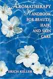Aromatherapy Handbook For Beauty,Hair, And Skin  Keller, Erich [PB] | 9780892818310