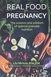 Real Food for Pregnancy: The Science and Wisdom of Opti | Lily Nichols | 978-0986295041 | Paperback