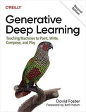 Generative Deep Learning: Teaching Machines To Paint, Write, Compose, and Play 2nd Edition by David Foster | Paperback
