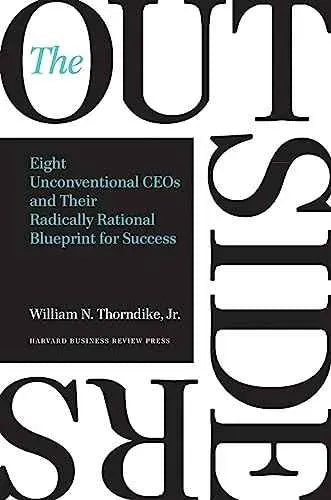 The Outsiders: Eight Unconventional CEOs and Their Radically Rational Blueprint for Success by William N. Thorndike | Paperback | HMS-9781422162675