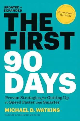 The First 90 Days: Proven Strategies for Getting Up to Speed Faster and Smarter, Updated and Expanded by Michael D. Watkins | Hardcover | HMS-9781422188613