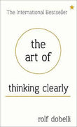 THE ART OF THINKING CLEARLY: BETTER THINKING, BETTER DECISIONS by Rolf Dobelli | Paperback | HMS-9781444759549