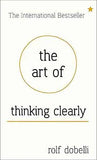 THE ART OF THINKING CLEARLY: BETTER THINKING, BETTER DECISIONS by Rolf Dobelli | Paperback | HMS-9781444759549