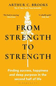 From Strength to Strength: Finding Success, Happiness and Deep Purpose in the Second Half of Life | 9781472989758