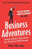 Business Adventures : Twelve Classic Tales From The World Of Wall Street – John Brooks [PB] | 9781473612235