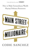 Main Street Millionaire: How to Make Extraordinary Wealth Buying Ordinary Businesses | 9781529146721