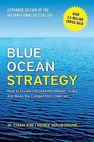 Blue Ocean Strategy, Expanded Edition: How to Create Uncontested Market Space and Make the Competition Irrelevant Hardcover – Illustrated, January 20, 2015 by W. Chan Kim | Hardcover | HMS-9781625274496