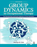 Group Dynamics in Occupational Therapy: The Theoretical Basis and Practice Application of Group Intervention by Marilyn B. Cole | Paperback | HMS-9781630913670
