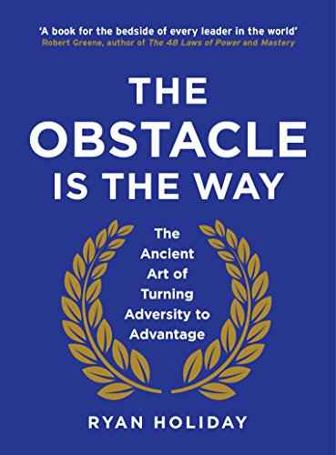 The Obstacle is the Way: The Ancient Art of Turning Adversity to Advantage | 9781781251485
