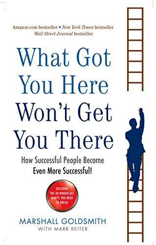 What Got You Here Wont Get You There: How Successful People Become Even More Successful  Goldsmith, Marshall [PB] | 9781781251560