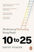 10 to 25: The Science of Motivating Young People | 9781804953969