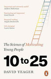 10 to 25: The Science of Motivating Young People | 9781804953969
