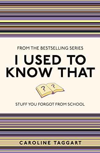 I Used To Know That: Stuff You Forgot From School  Caroline Taggart [PB] | 9781843176558
