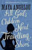 All Gods Children Need Travelling Shoes – MAYA ANGELOU [PB] | 9781844085057
