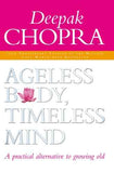 Ageless Body, Timeless Mind: A Practical Alternative To Growing Old – DEEPAK CHOPRA [PB] | 9781844130443