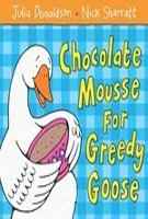 Chocolate Mousse for Greedy Goose by Donaldson, Julia (ISBN: 9781405021906)