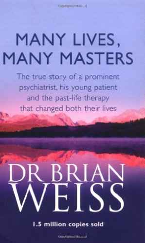 (Many Lives, Many Masters: The true story of a prominent psychiatrist, his young patient and the past-life therapy that changed both their lives) [By: Dr. Brian Weiss] [Jun, 1994]