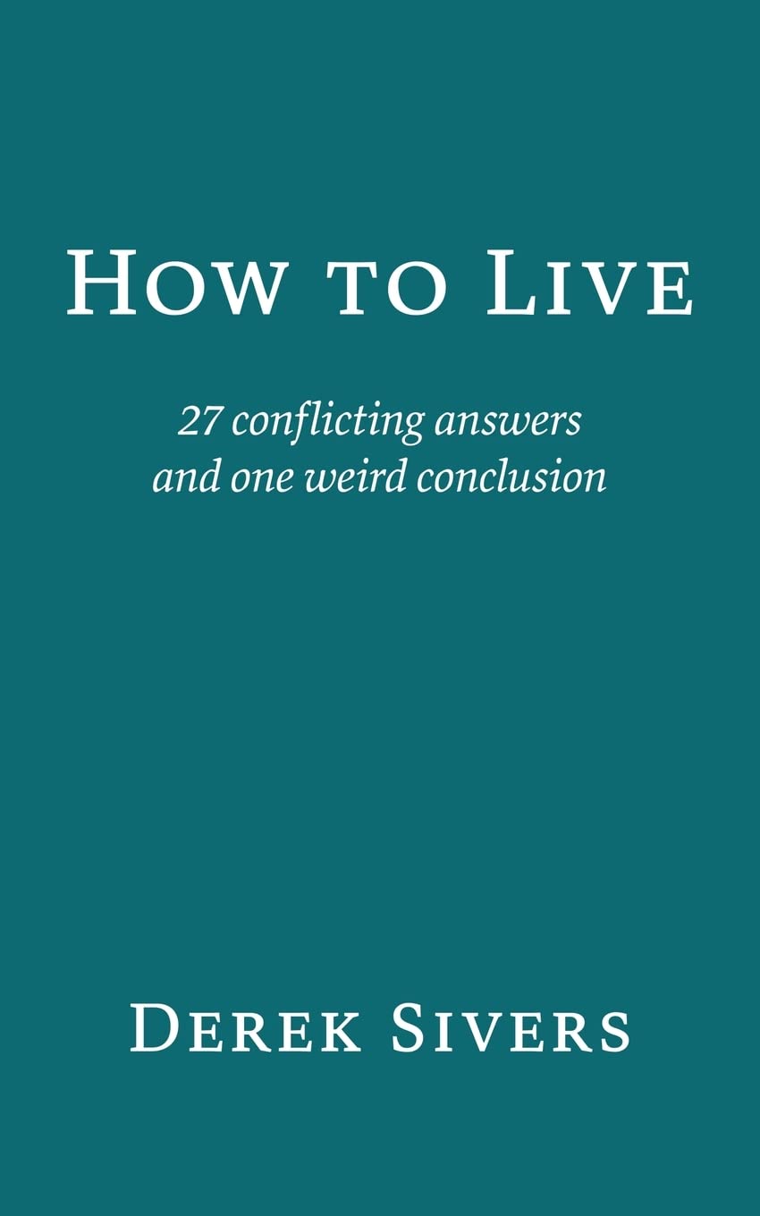 How to Live: 27 conflicting answers and one weird conclusion  PaperbackÐ   by Derek Sivers