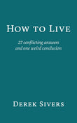 How to Live: 27 conflicting answers and one weird conclusion  PaperbackÐ   by Derek Sivers