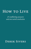 How to Live: 27 conflicting answers and one weird conclusion  PaperbackÐ   by Derek Sivers