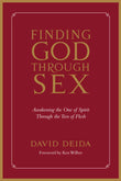 Finding God Through Sex: Awakening the One of Spirit Through the Two of Flesh by David Deida (ISBN: 9781591792734)