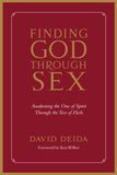 Finding God Through Sex: Awakening the One of Spirit Through the Two of Flesh by David Deida (ISBN: 9781591792734)