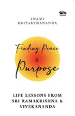 Finding Peace and Purpose: Life lessons from Sri Ramakrishna and Vivekananda by Swami Kritarthananda (ISBN: 9788119670406)
