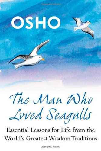 The Man Who Loved Seagulls: Essential Life Lessons from the World's Greatest Wisdom Traditions by Osho (ISBN: 9780312388638)