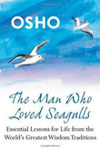The Man Who Loved Seagulls: Essential Life Lessons from the World's Greatest Wisdom Traditions by Osho (ISBN: 9780312388638)