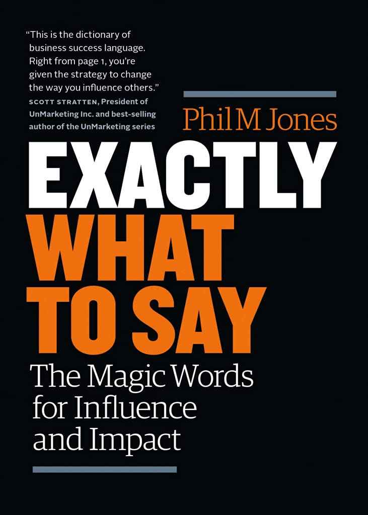 Exactly What To Say: The Magic Words For Influence And Impact by Phil M Jones (ISBN: 9781989603673)