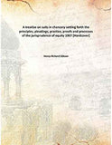 A treatise on suits in chancery setting forth the principles, pleadings, practice, proofs and processes of the jurisprudence of equity ...