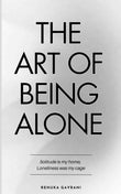 The Art of Being ALONE: Solitude Is My HOME, Loneliness Was My Cage