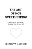 The Art of Not Overthinking :- PaperbackÐ  by Shaurya Kapoor
