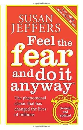Feel The Fear And Do It Anyway: How to Turn Your Fear and Indecision into Confidence and Action by Susan Jeffers (4-Jan-2007) Paperback